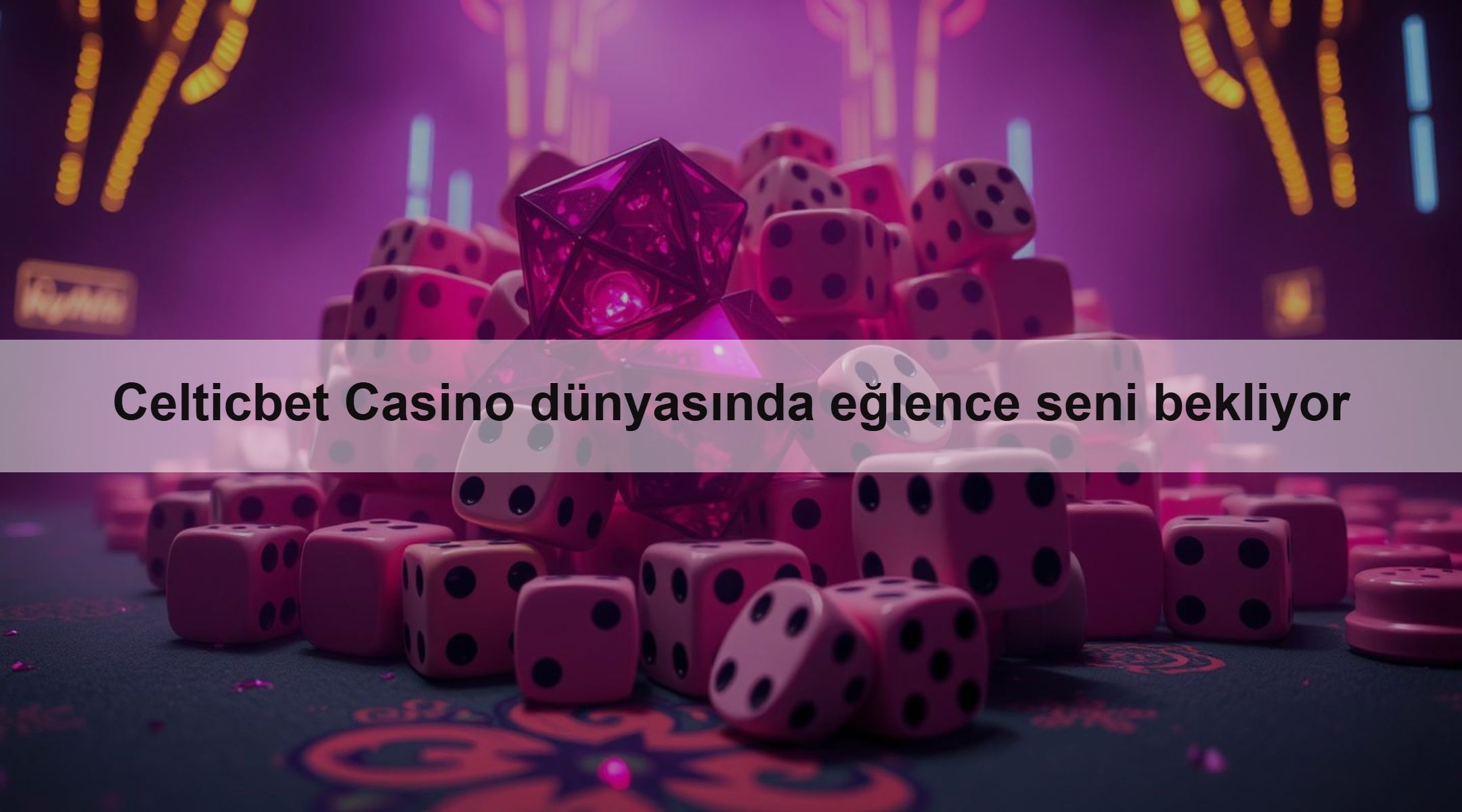 Celticbet Casino dünyasında eğlence seni bekliyor