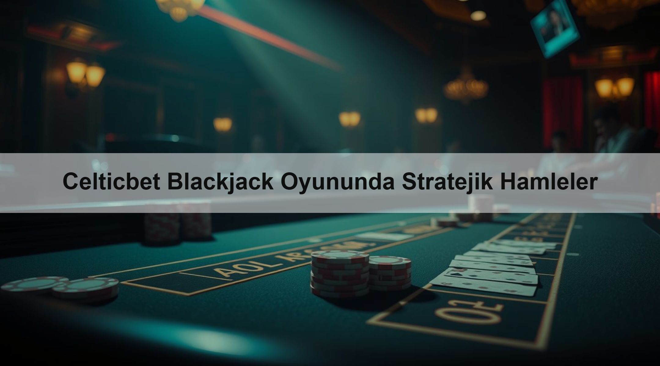Celticbet Blackjack Oyununda Stratejik Hamleler